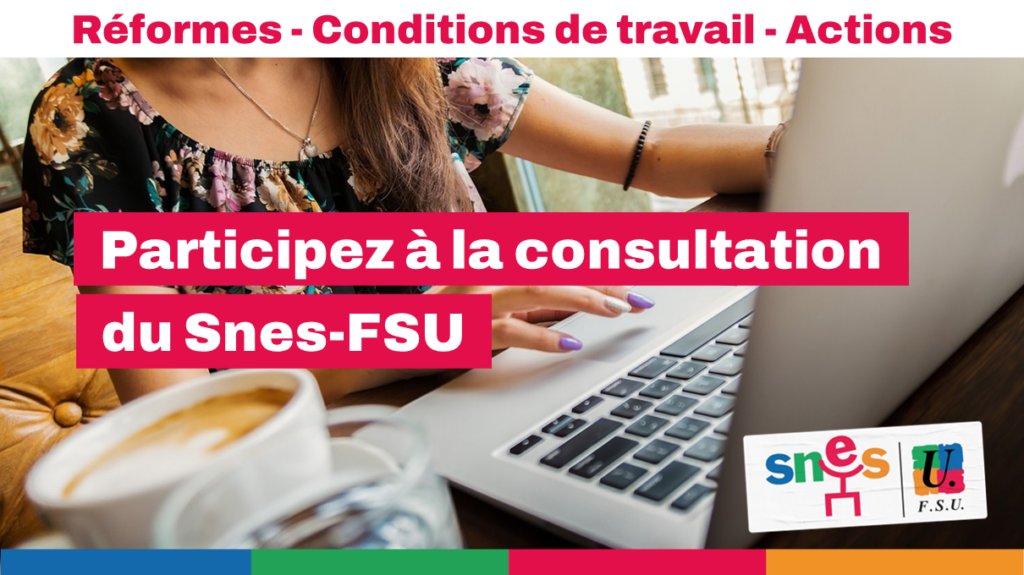 Réformes, conditions de travail, actions : le SNES-FSU consulte ses adhérent·es.